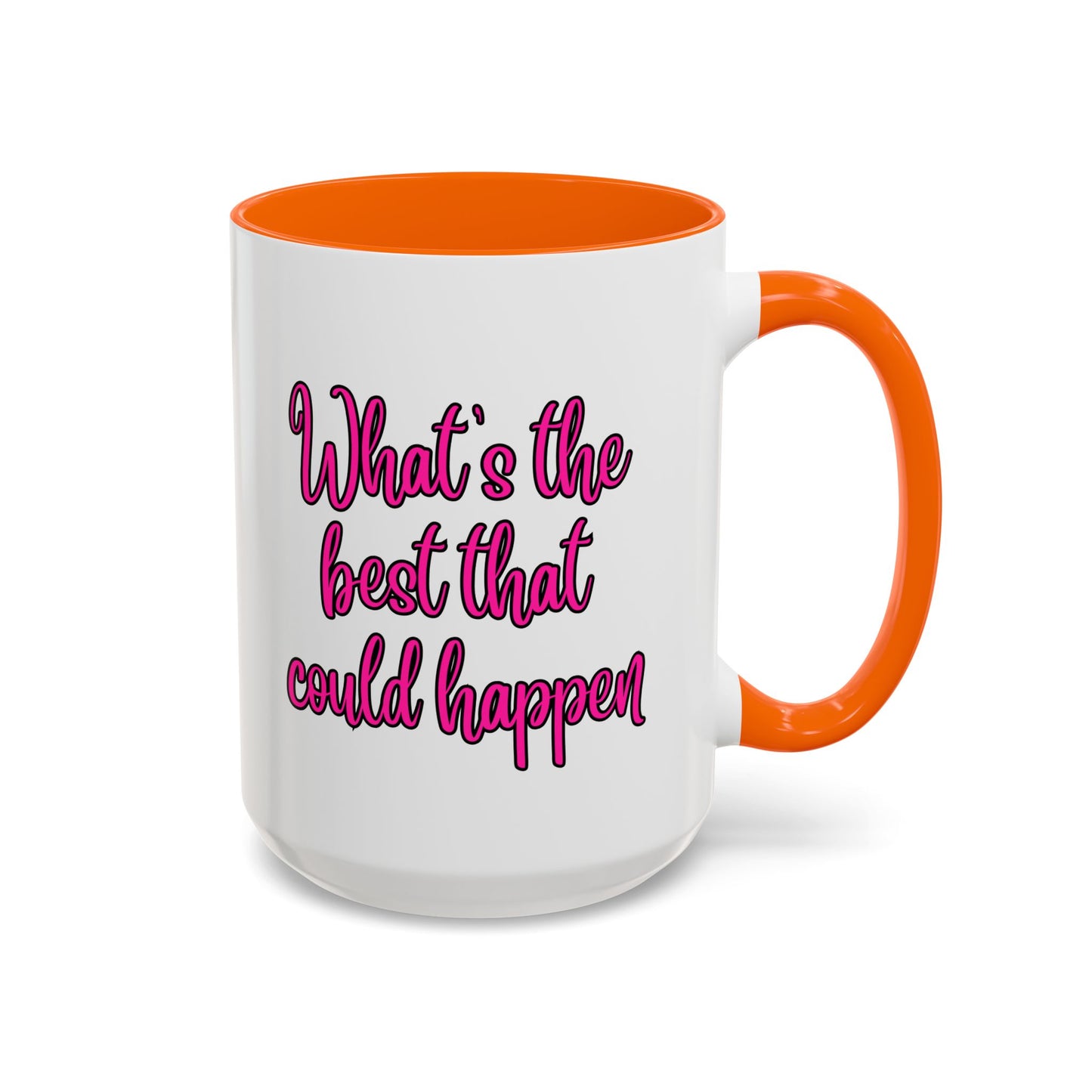 What's The Best That Could Happen Ceramic Coffee Mug
