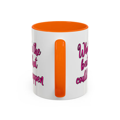 What's The Best That Could Happen Ceramic Coffee Mug