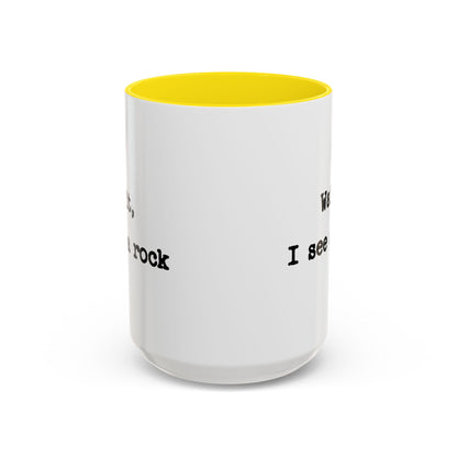 Wait I See A Rock Coffee Ceramic Mug