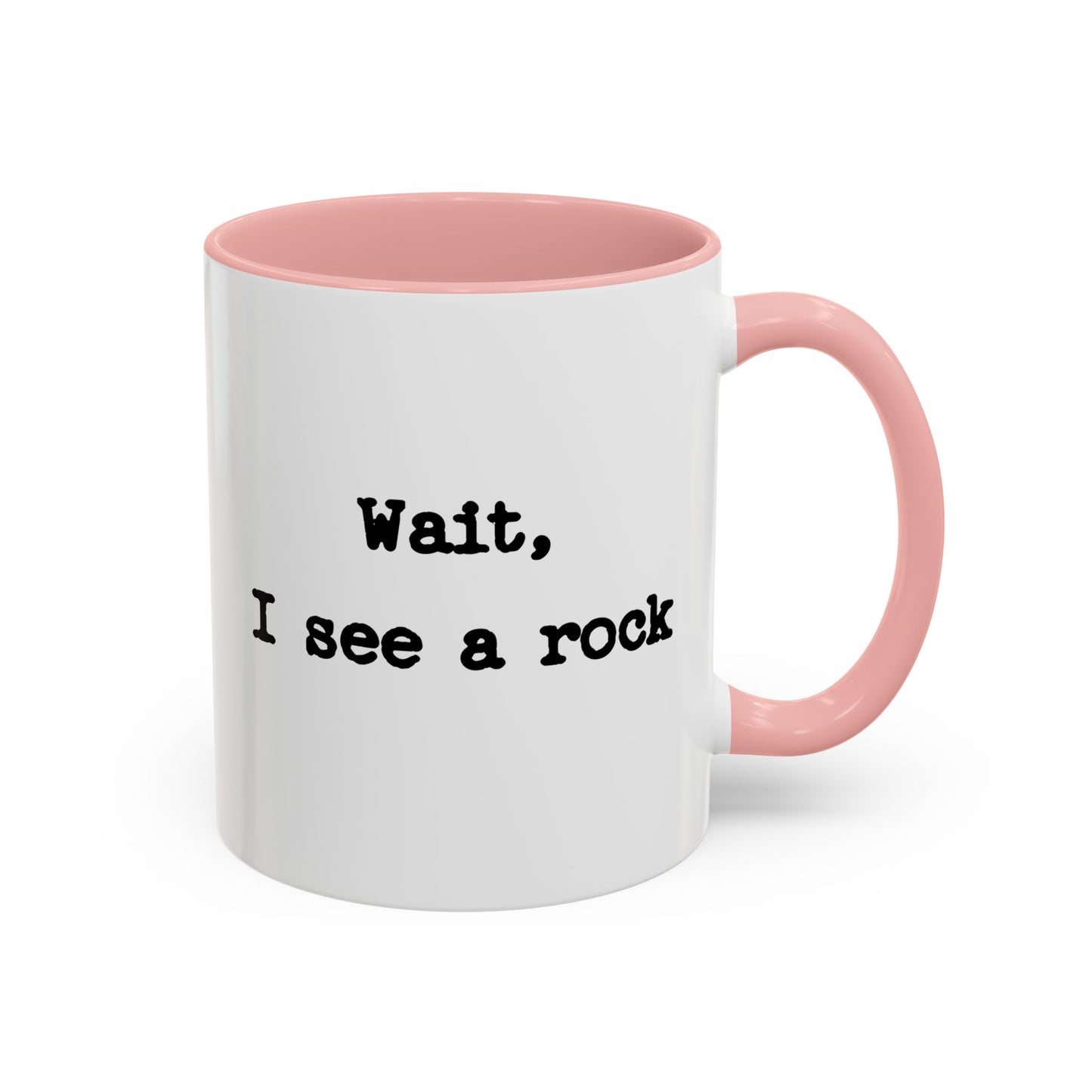 Wait I See A Rock Coffee Ceramic Mug
