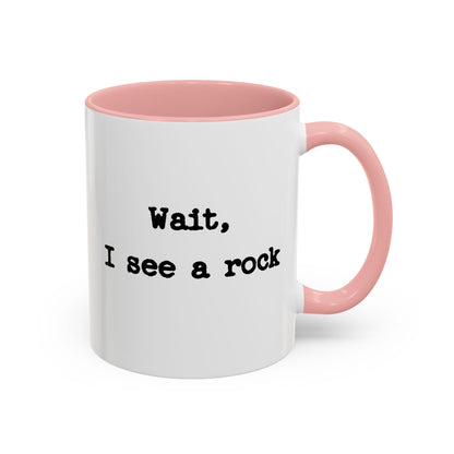 Wait I See A Rock Coffee Ceramic Mug