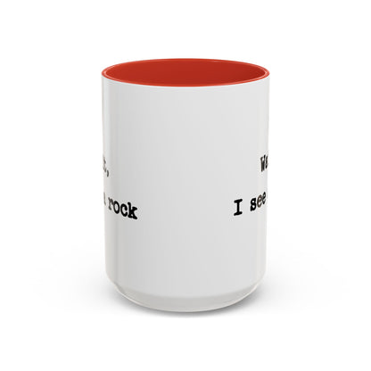 Wait I See A Rock Coffee Ceramic Mug