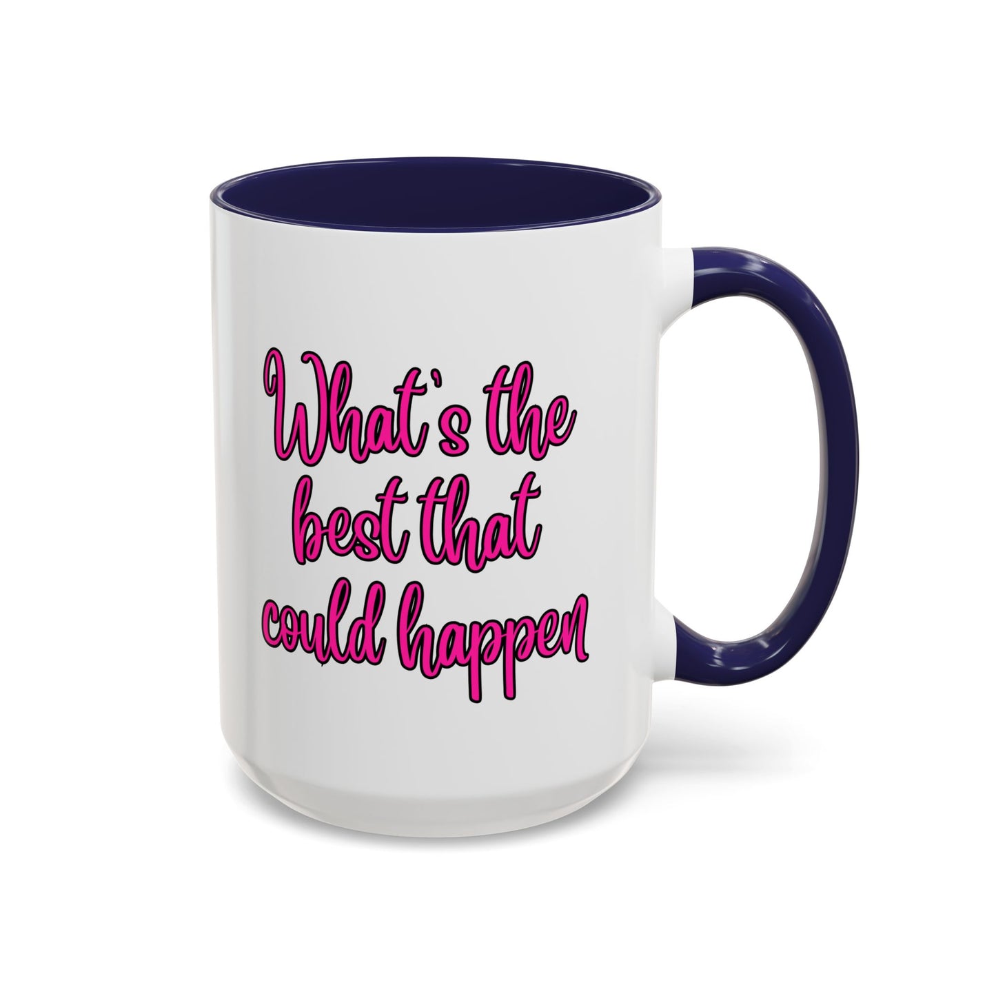 What's The Best That Could Happen Ceramic Coffee Mug