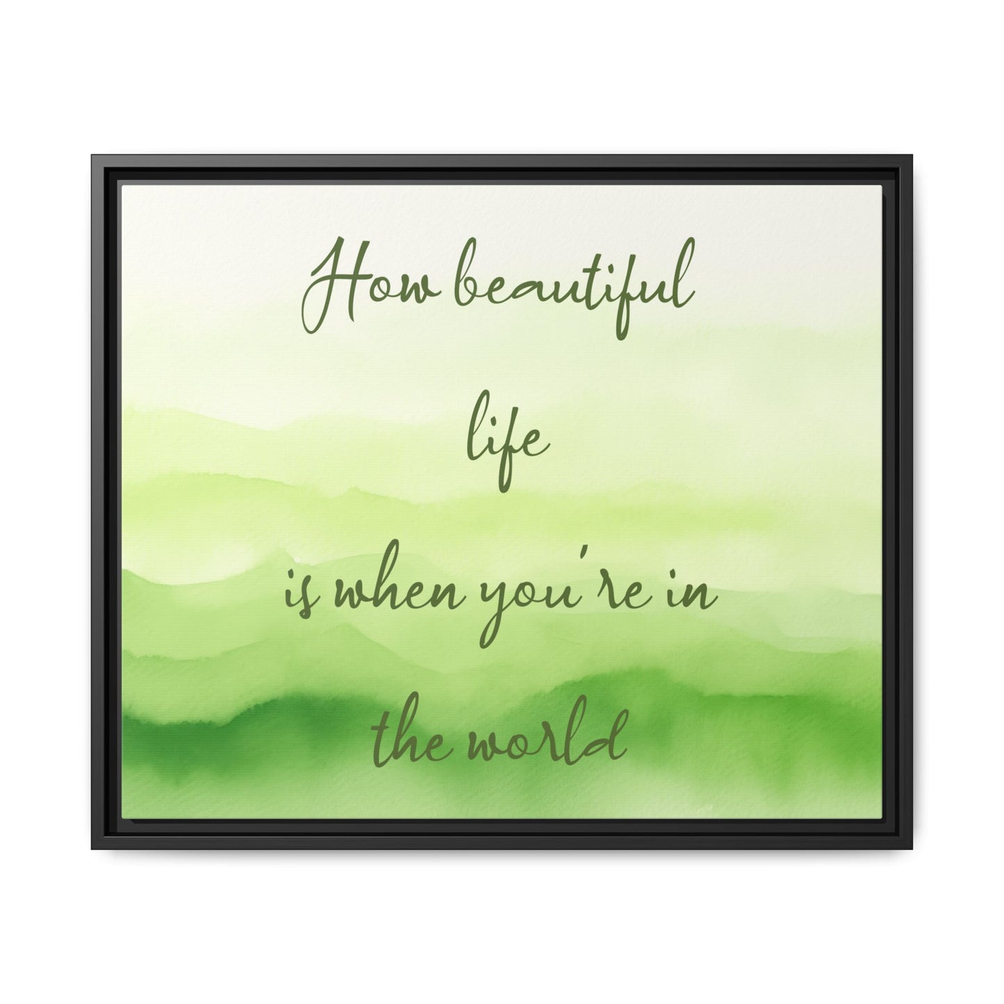 How Beautiful Life Is Watercolor Green Framed Canvas Wall Art