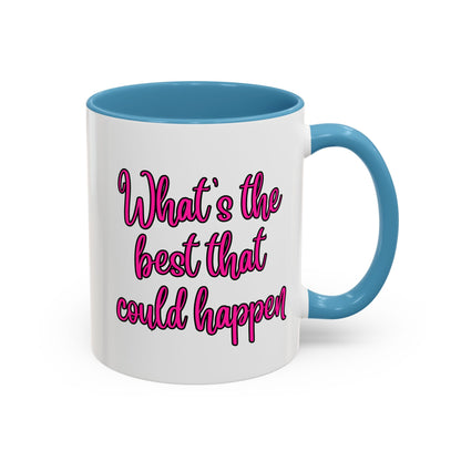 What's The Best That Could Happen Ceramic Coffee Mug
