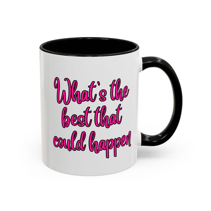 What's The Best That Could Happen Ceramic Coffee Mug