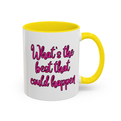 What's The Best That Could Happen Ceramic Coffee Mug