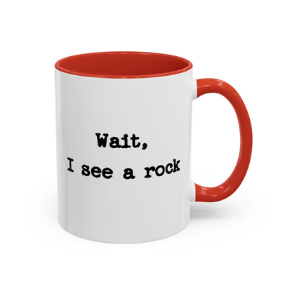 Wait I See A Rock Coffee Ceramic Mug