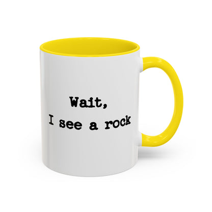 Wait I See A Rock Coffee Ceramic Mug