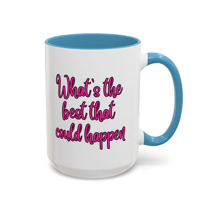 What's The Best That Could Happen Ceramic Coffee Mug