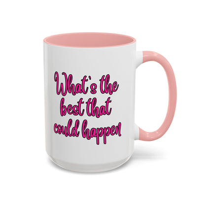 What's The Best That Could Happen Ceramic Coffee Mug