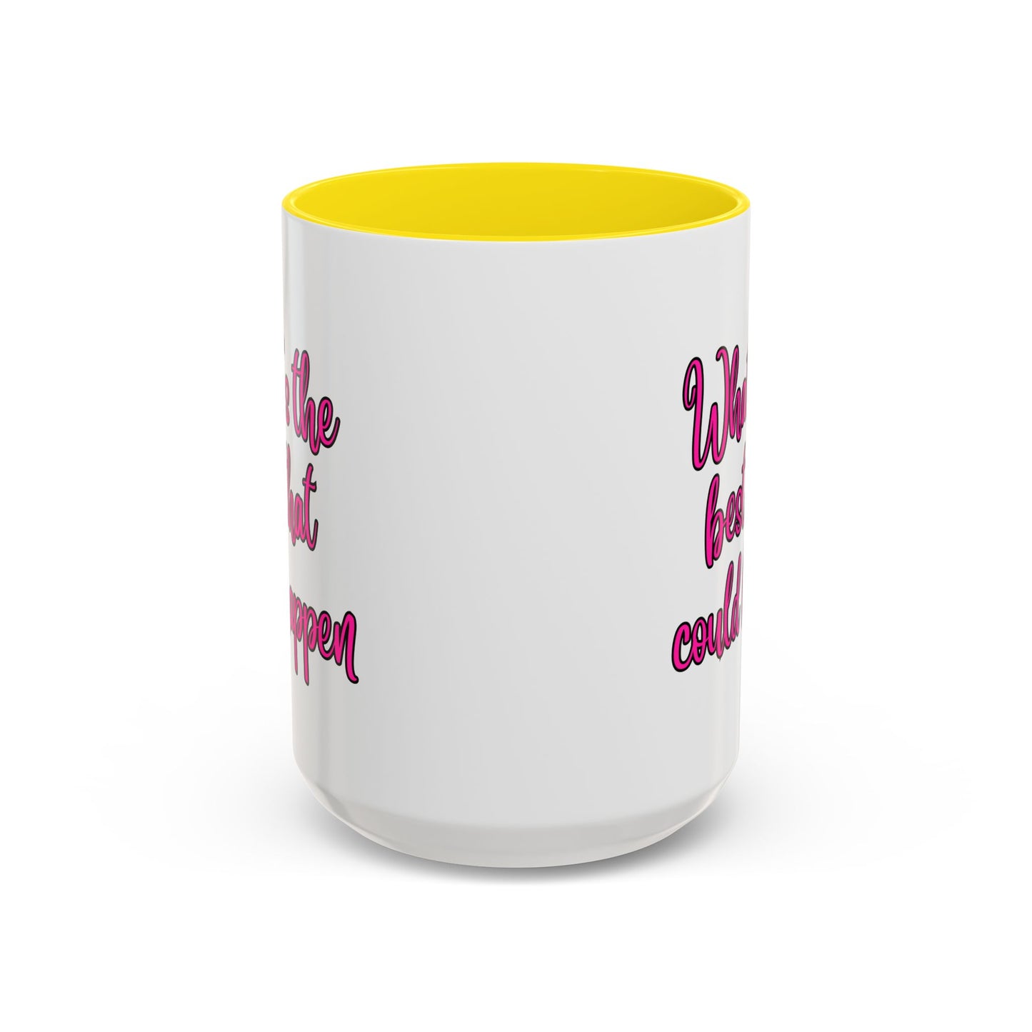 What's The Best That Could Happen Ceramic Coffee Mug