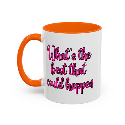 What's The Best That Could Happen Ceramic Coffee Mug