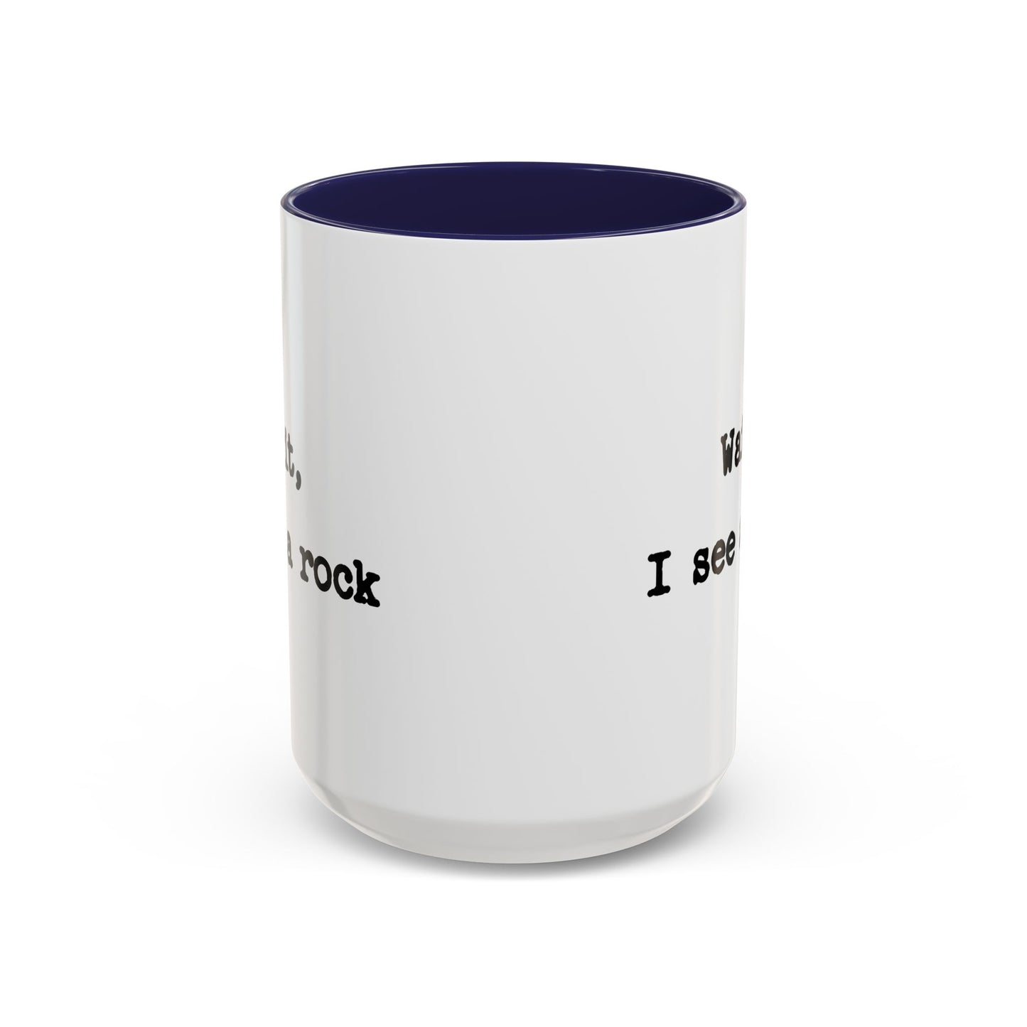 Wait I See A Rock Coffee Ceramic Mug