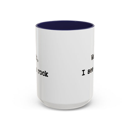 Wait I See A Rock Coffee Ceramic Mug