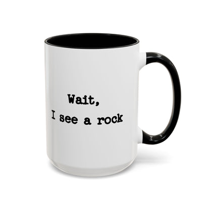 Wait I See A Rock Coffee Ceramic Mug