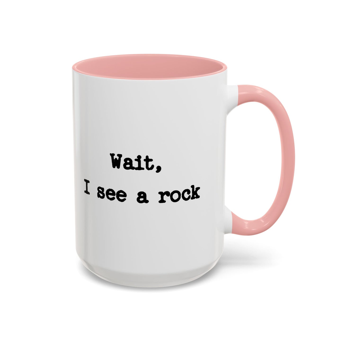 Wait I See A Rock Coffee Ceramic Mug