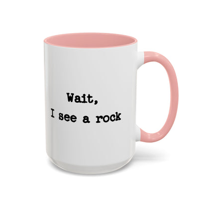 Wait I See A Rock Coffee Ceramic Mug