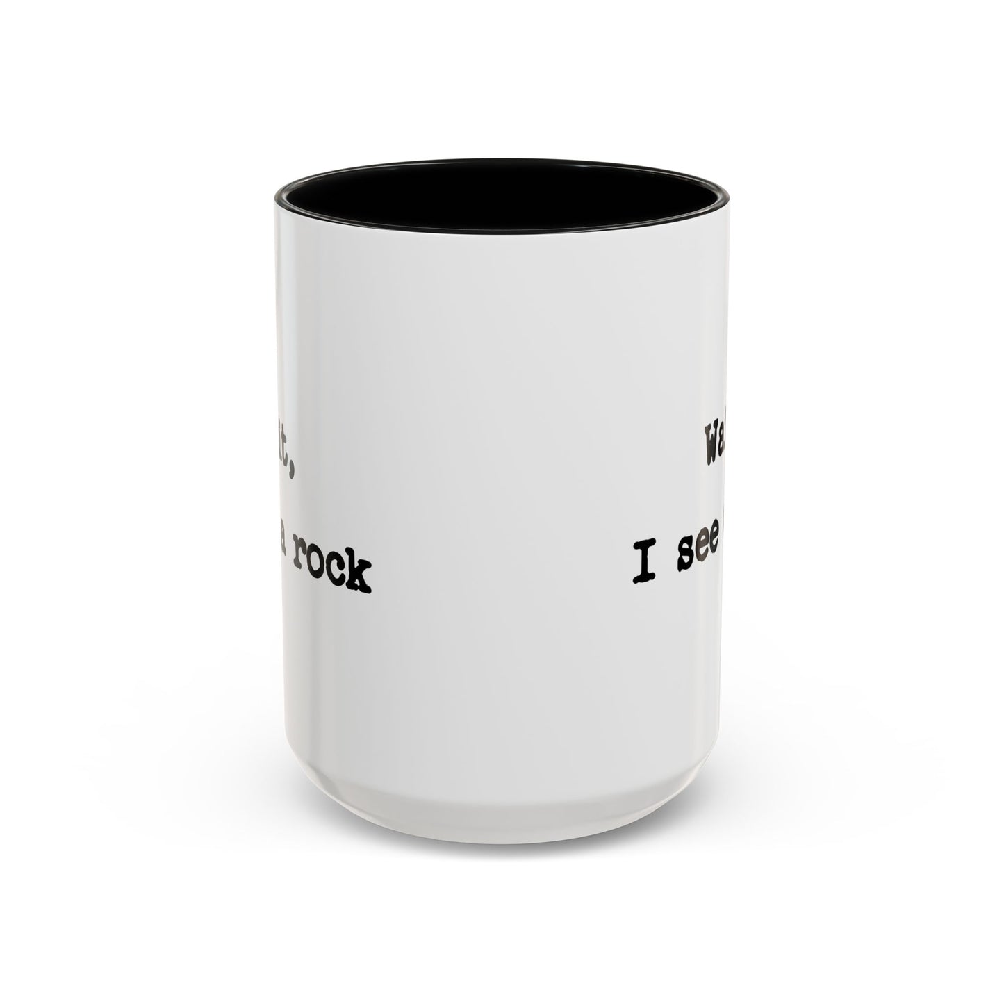 Wait I See A Rock Coffee Ceramic Mug