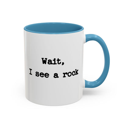 Wait I See A Rock Coffee Ceramic Mug