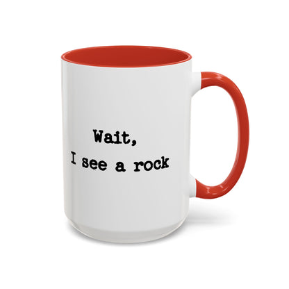 Wait I See A Rock Coffee Ceramic Mug