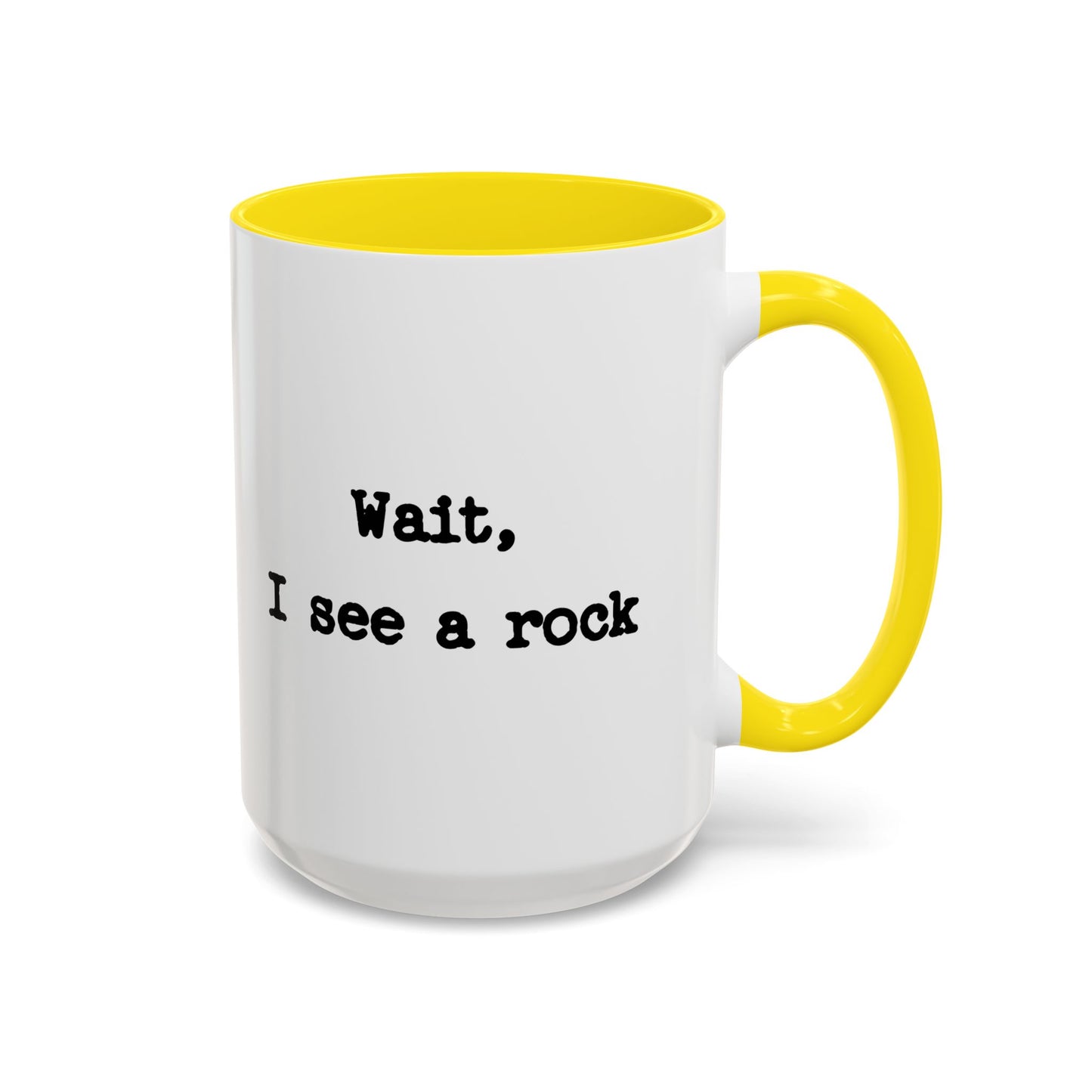 Wait I See A Rock Coffee Ceramic Mug