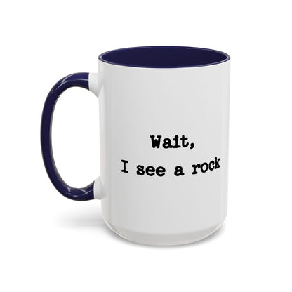 Wait I See A Rock Coffee Ceramic Mug