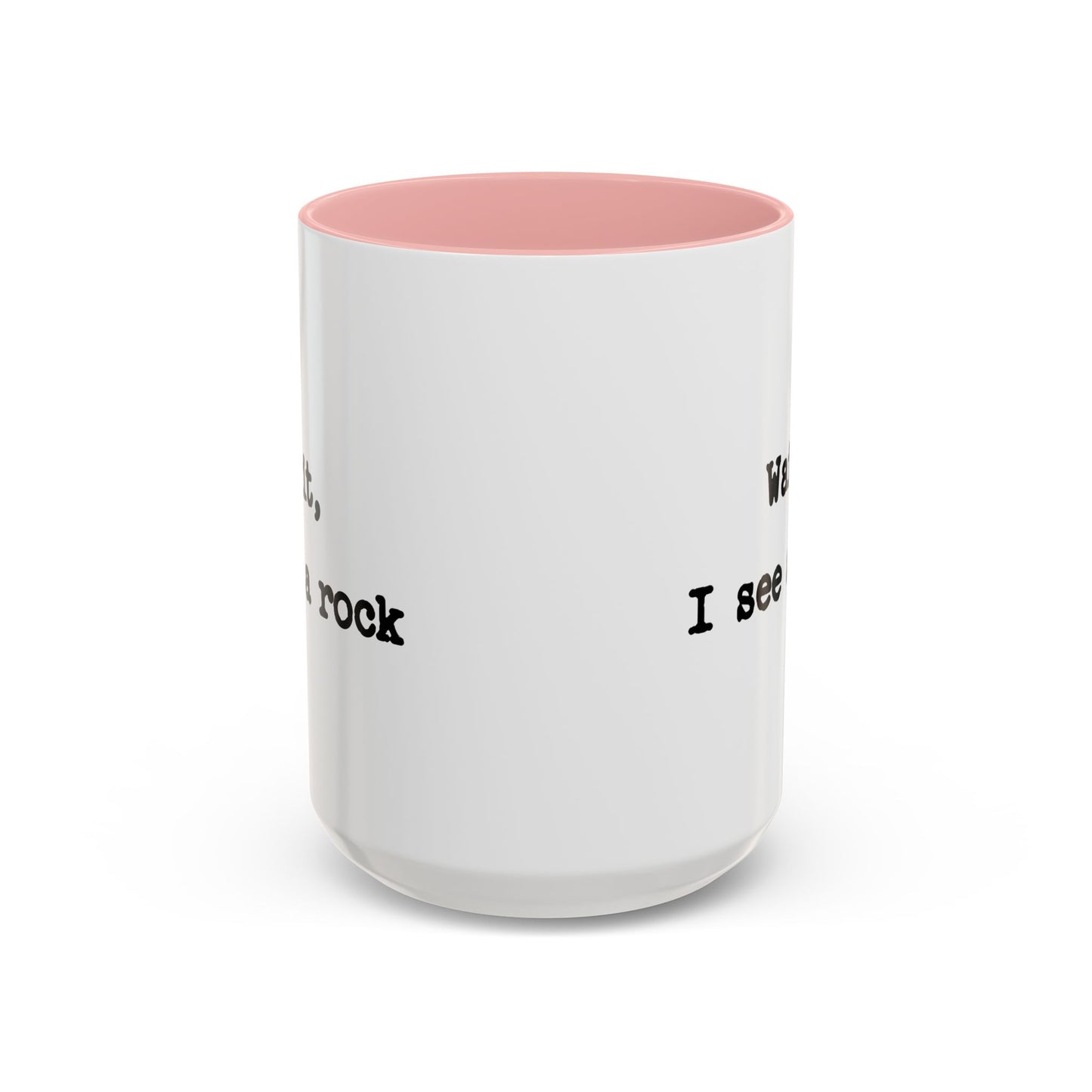 Wait I See A Rock Coffee Ceramic Mug