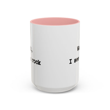 Wait I See A Rock Coffee Ceramic Mug