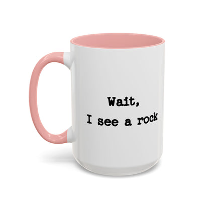 Wait I See A Rock Coffee Ceramic Mug
