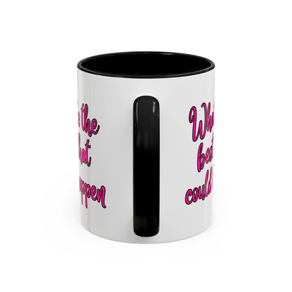 What's The Best That Could Happen Ceramic Coffee Mug