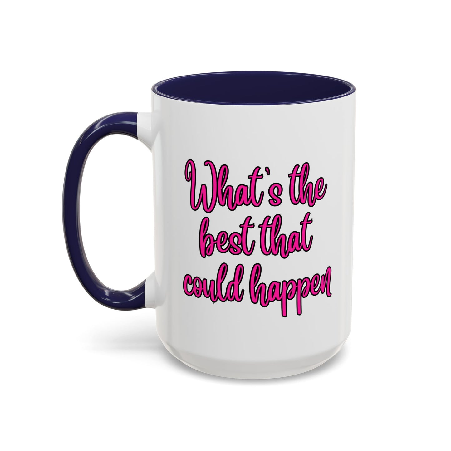What's The Best That Could Happen Ceramic Coffee Mug