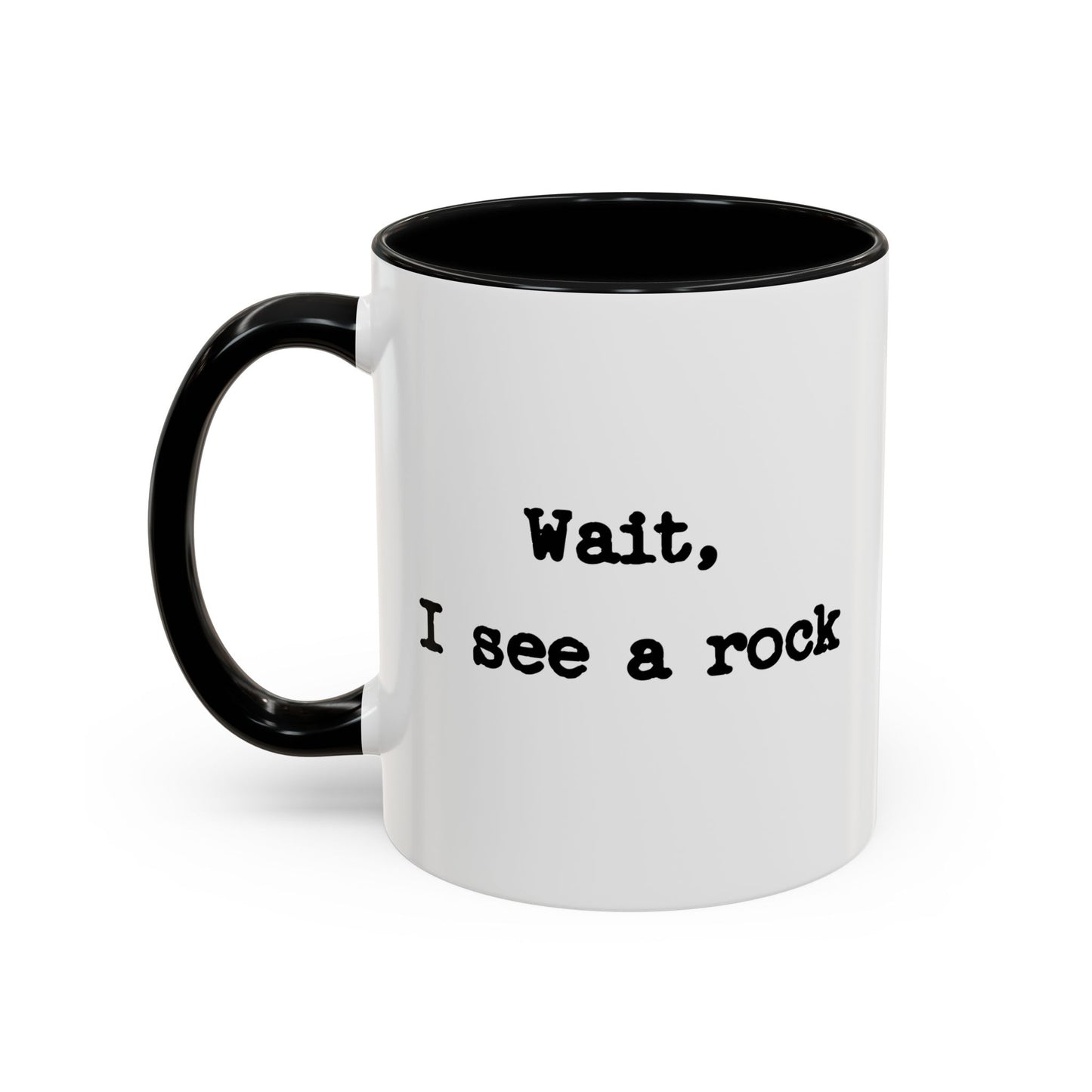 Wait I See A Rock Coffee Ceramic Mug