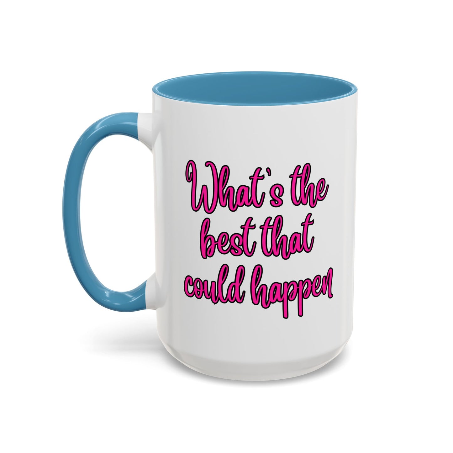 What's The Best That Could Happen Ceramic Coffee Mug