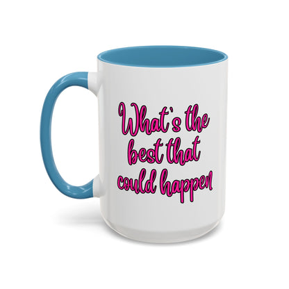 What's The Best That Could Happen Ceramic Coffee Mug