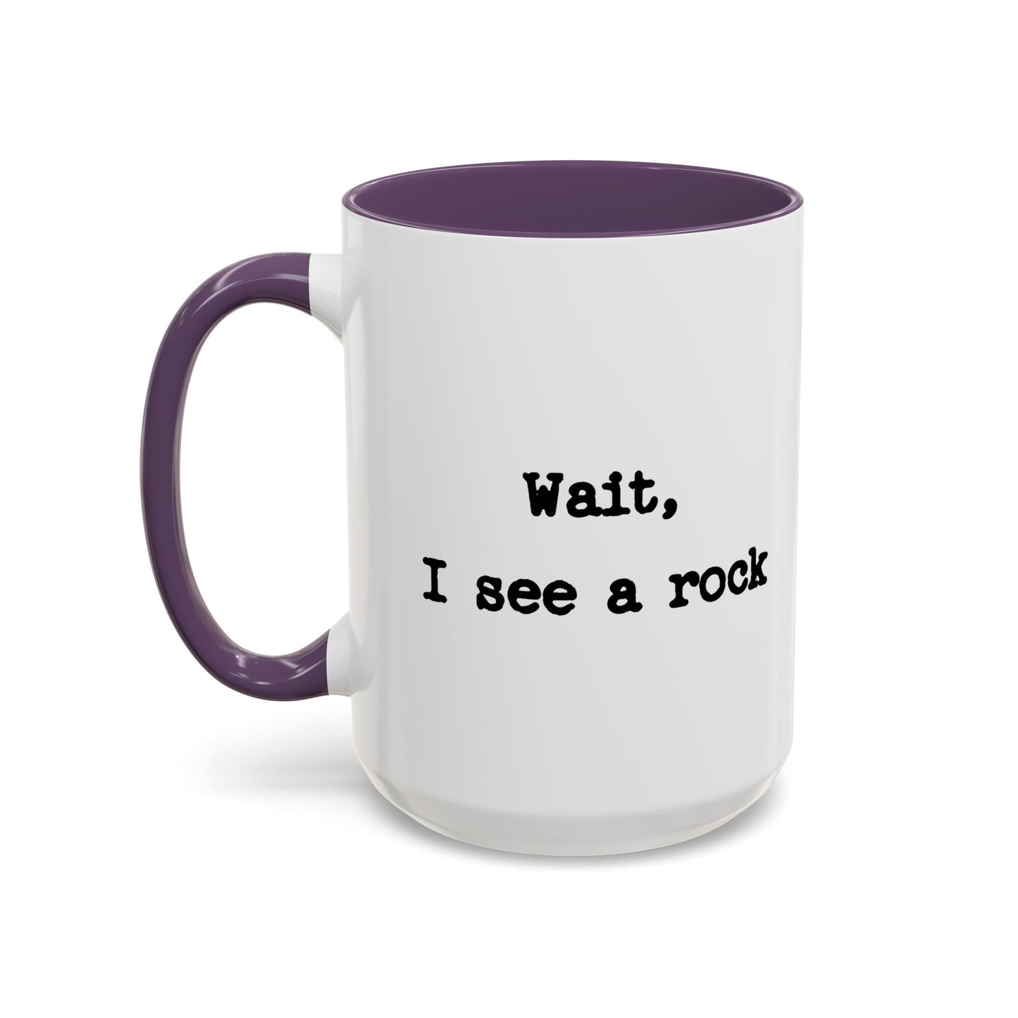 Wait I See A Rock Coffee Ceramic Mug