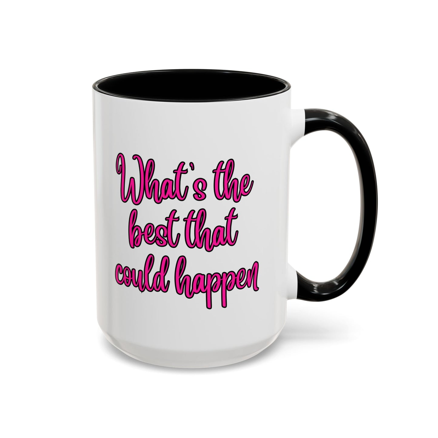 What's The Best That Could Happen Ceramic Coffee Mug
