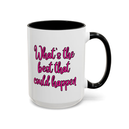 What's The Best That Could Happen Ceramic Coffee Mug