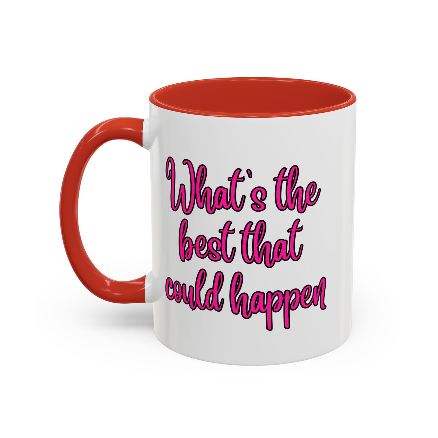 What's The Best That Could Happen Ceramic Coffee Mug