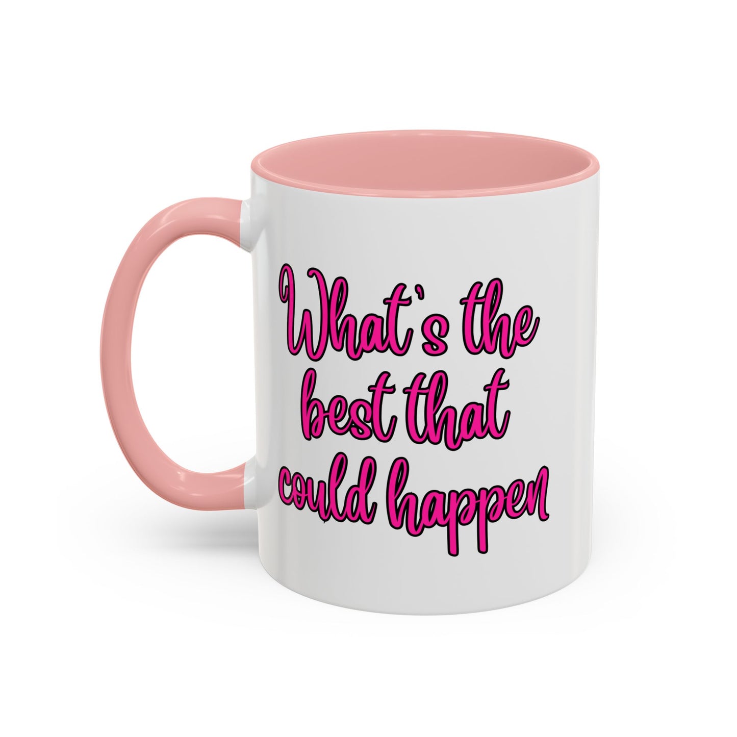 What's The Best That Could Happen Ceramic Coffee Mug