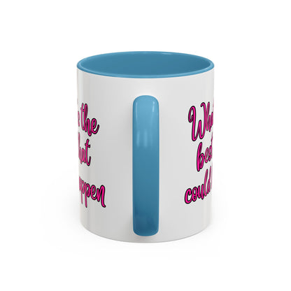 What's The Best That Could Happen Ceramic Coffee Mug