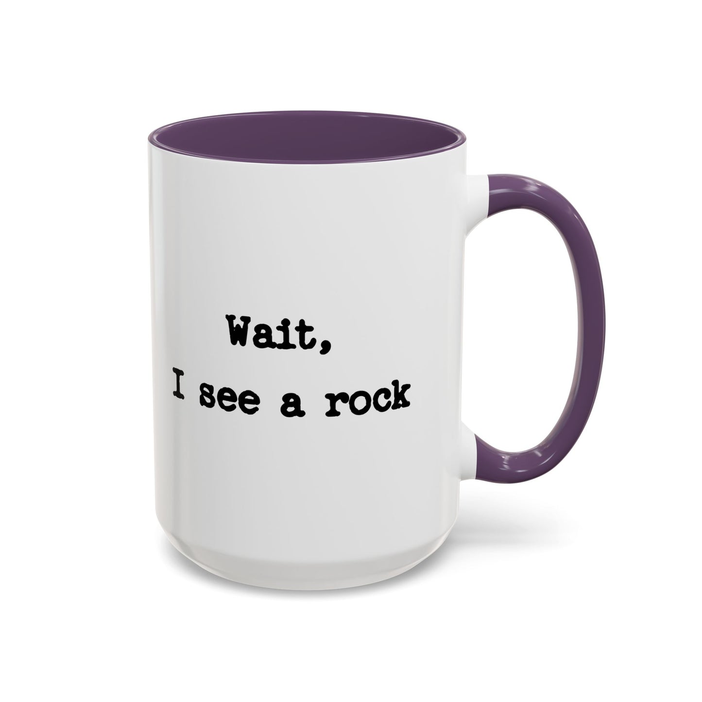 Wait I See A Rock Coffee Ceramic Mug