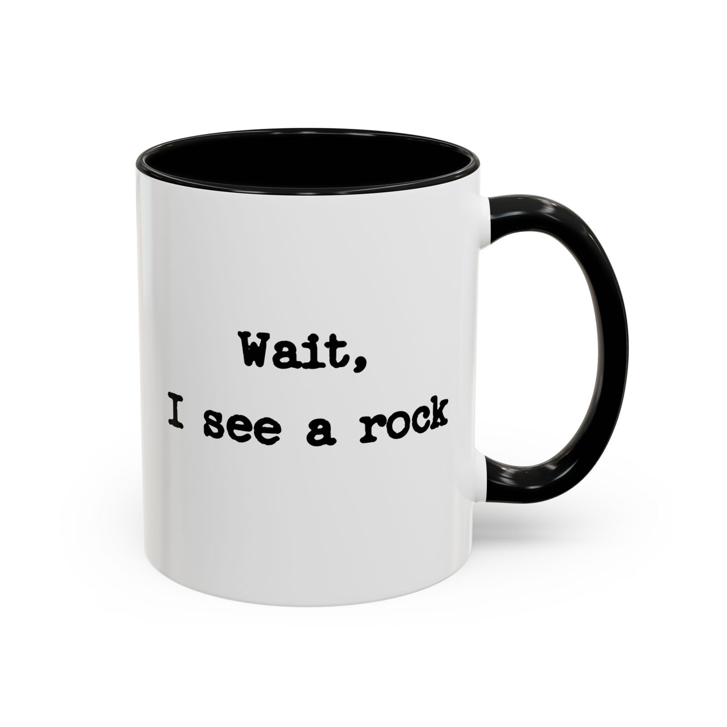 Wait I See A Rock Coffee Ceramic Mug