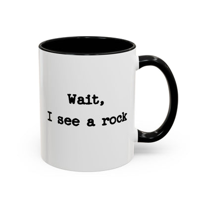 Wait I See A Rock Coffee Ceramic Mug