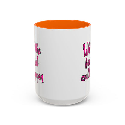 What's The Best That Could Happen Ceramic Coffee Mug