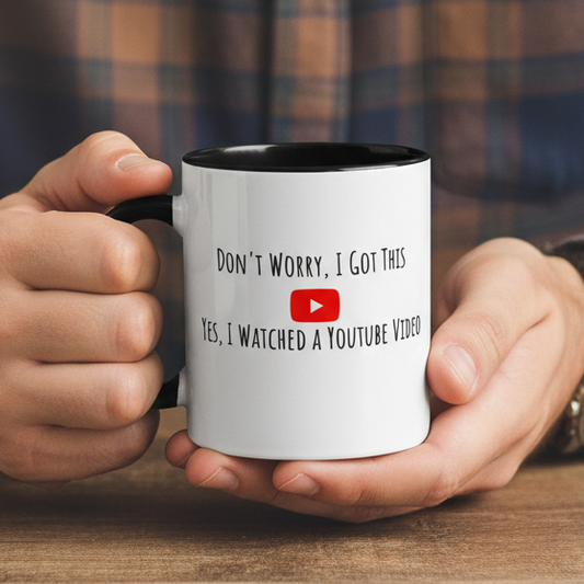 Don't Worry I Got This I Watched Youtube Videos Coffee Ceramic Mug