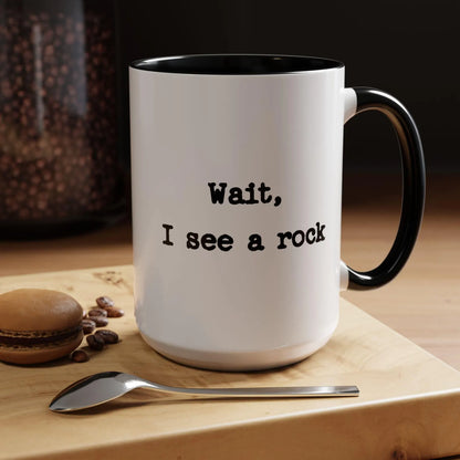 Wait I See A Rock Coffee Ceramic Mug