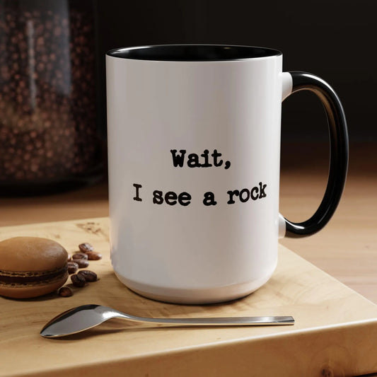 Wait I See A Rock Coffee Ceramic Mug