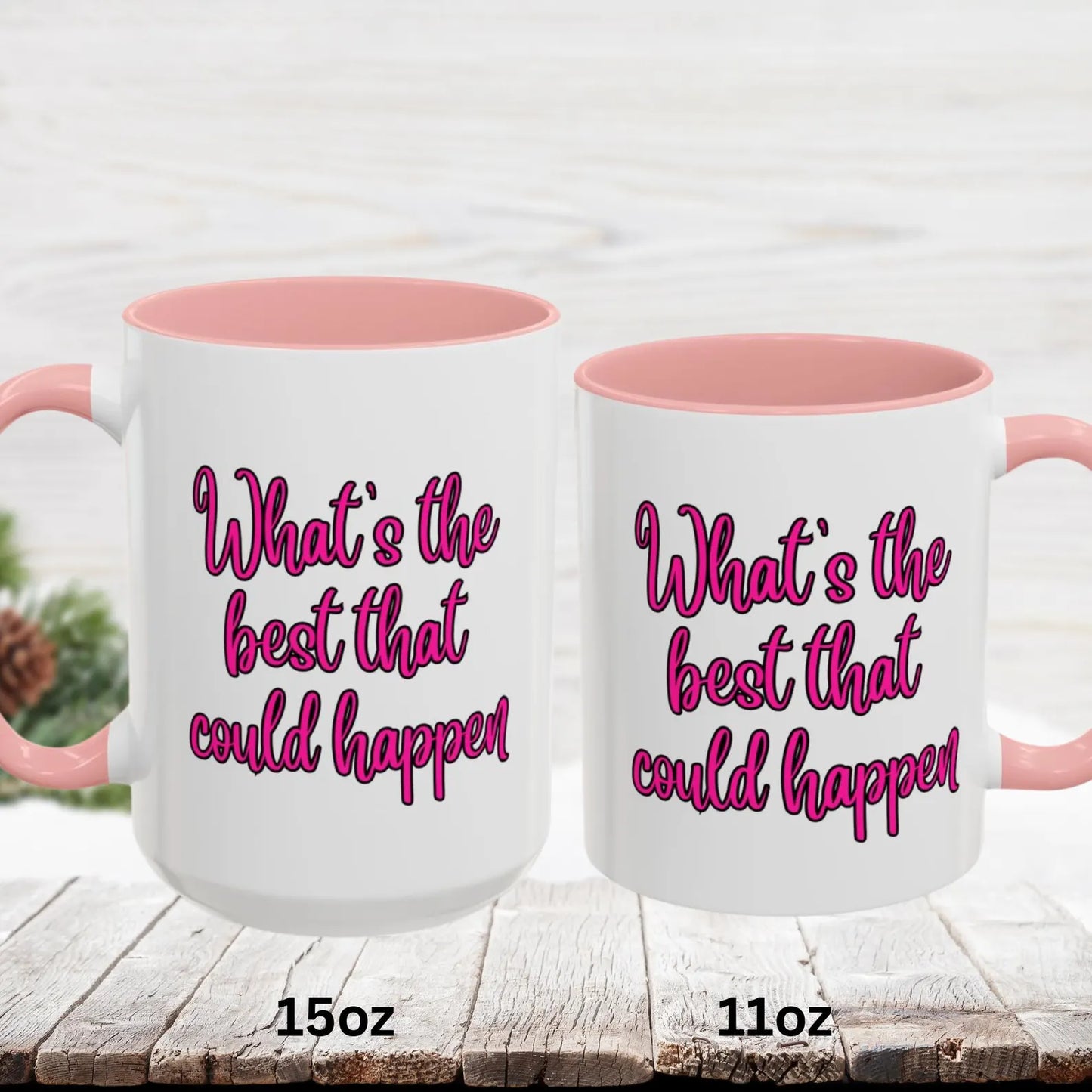 What's The Best That Could Happen Ceramic Coffee Mug